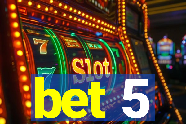 bet 5